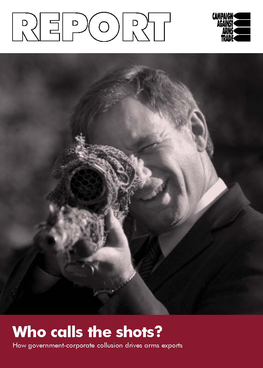 Image of man in suit aiming a gun. Title page with "Report" and Campaign Against Arms Trade logo at top, "Who calls the shots? How government-corporate collusion drives arms exports" at bottom