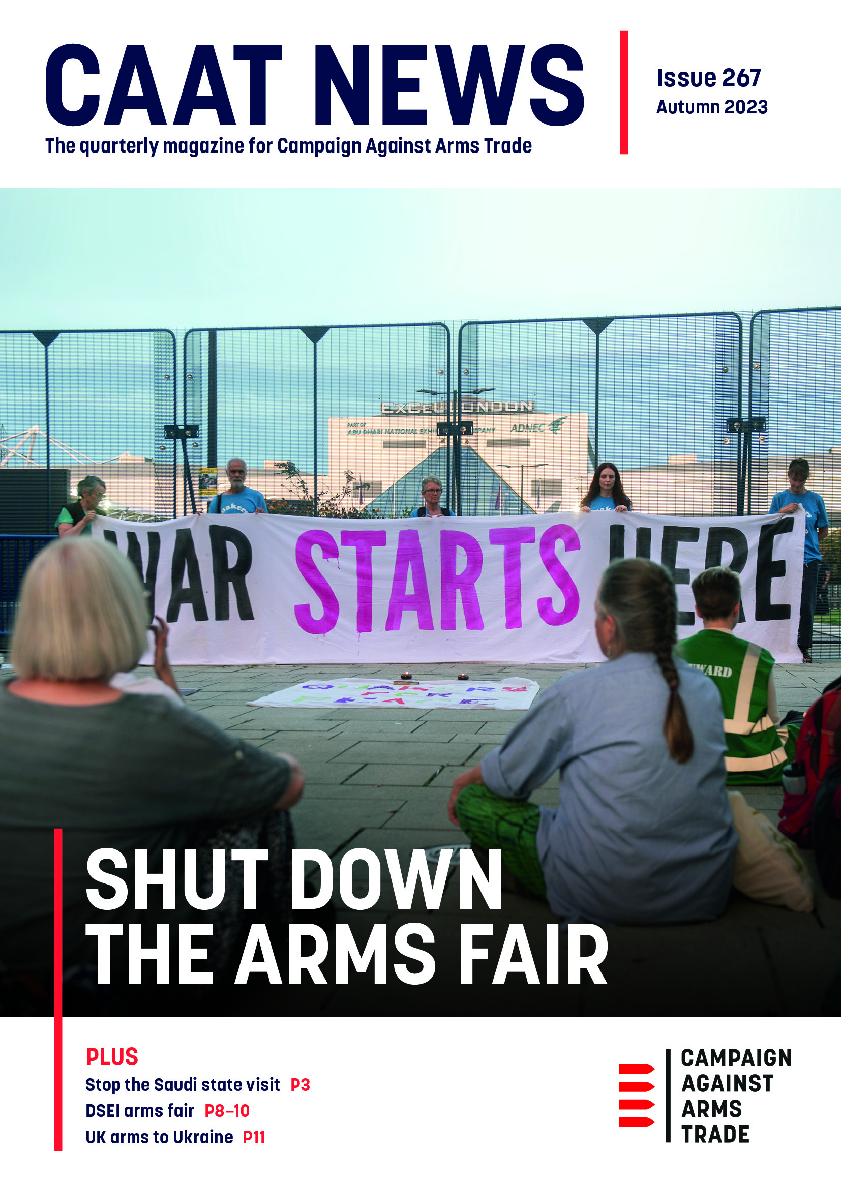 CAAT News issue 267 cover. The quarterly magazine of Campaign Against Arms Trade. Autumn 2023. Image of protesters outside Excel Centre London with banner saying "War starts here". Text: Shut down the arms fair. CAAT logo.