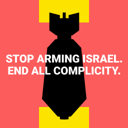 Image of a bomb with text "Stop arming Israel. End all complicity"