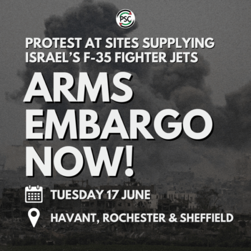 PSC PROTEST AT SITES SUPPLYING ISRAEL&#039;S F-35 FIGHTER JETS ARMS EMBARGO NOW! TUESDAY 17 JUNE HAVANT, ROCHESTER &amp; SHEFFIELD
