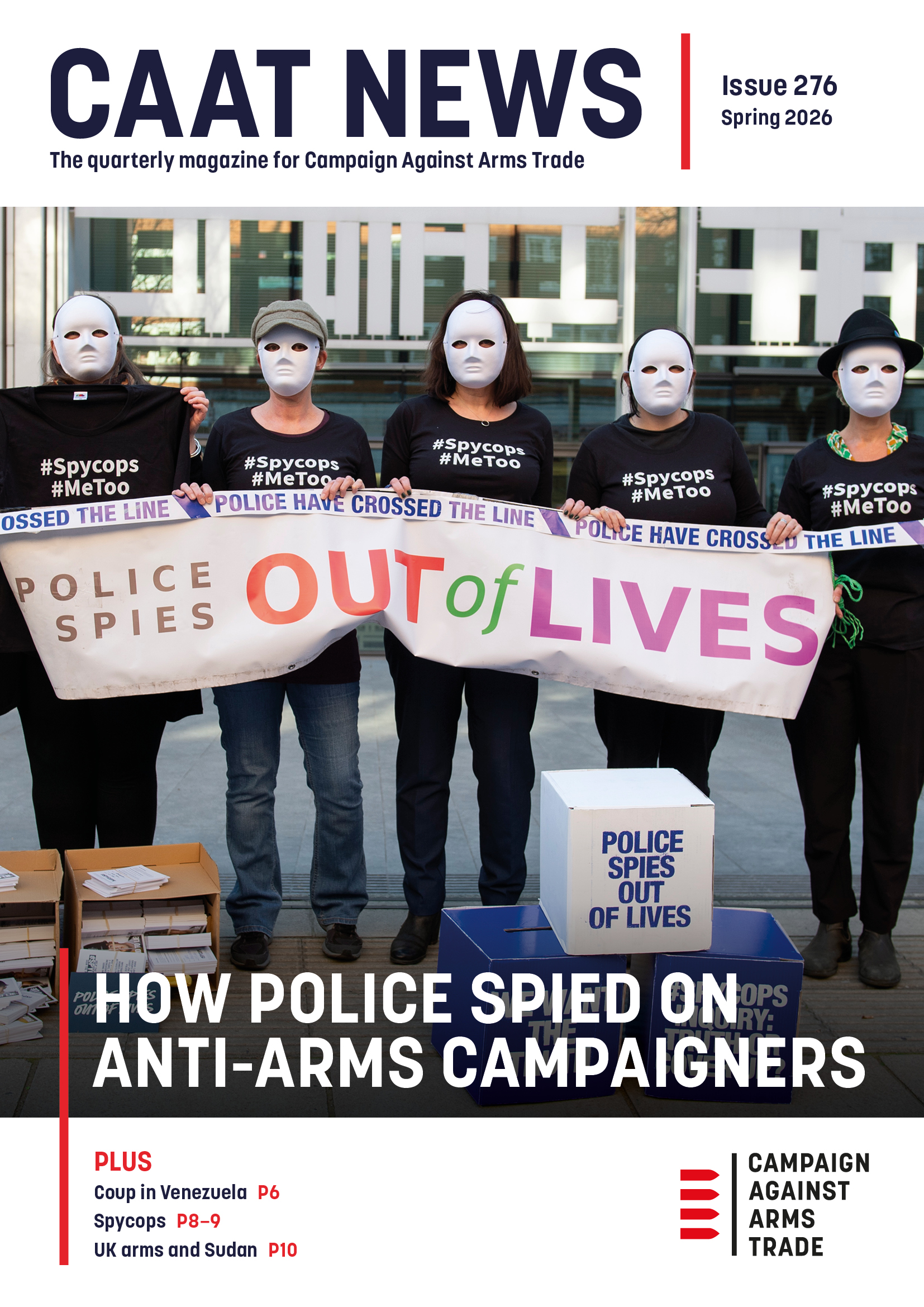 Image of 5 masked protesters wearing black, holding a banner saying "Police spies out of our lives". Caption headline "How police spied on arnti-arms campaigners". Top: "CAAT News Issue 276 Spring 276, the quarterly magazine of Campaign Against Arms Trade". Bottom: "Plus; Coup in Venezuela p6; Spycops p8-9; UK arms and Sudan p10". CAAT logo in bottom right.