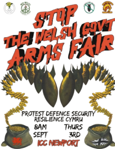 "STOP THE WELSH GOVT ARMS FAIR" "PROTEST DEFENCE SECURITY RESILIENCE CYMRU" "8AM THURS SEPT 3RD ICC NEWPORT" Logos at top: various peace and protest including Stop the War Cardiff, Mid Wales Against Arms, Black Lives Matter Cardiff and Vale, CND Cymru. 