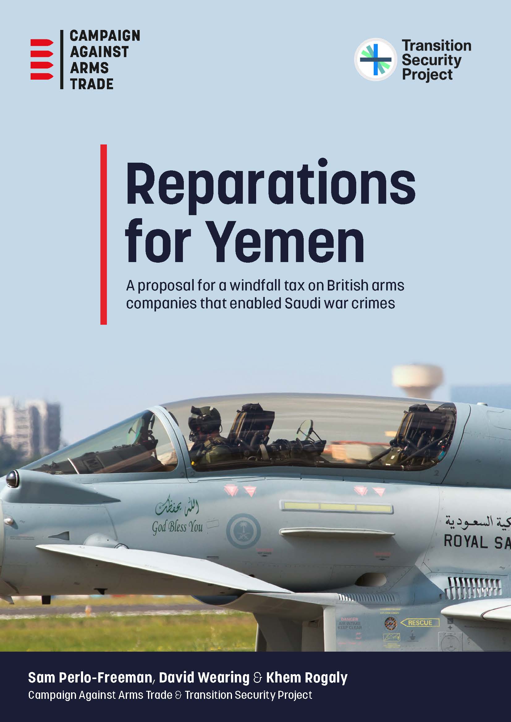 Report cover. CAAT logo top left, Transition Security Project logo top right. Sky blue background. Report title: "Reparations for Yemen". Subtitle: "A proposal for a windfall tax on British arms companies that enabled Saudi war crimes". Image of a Eurofighter aircraft on the ground. Bottom of page, text "Sam Perlo-Freeman, David Wearing, & Khem Rogaly. Campaign Against Arms Trade & Transition Security Project."