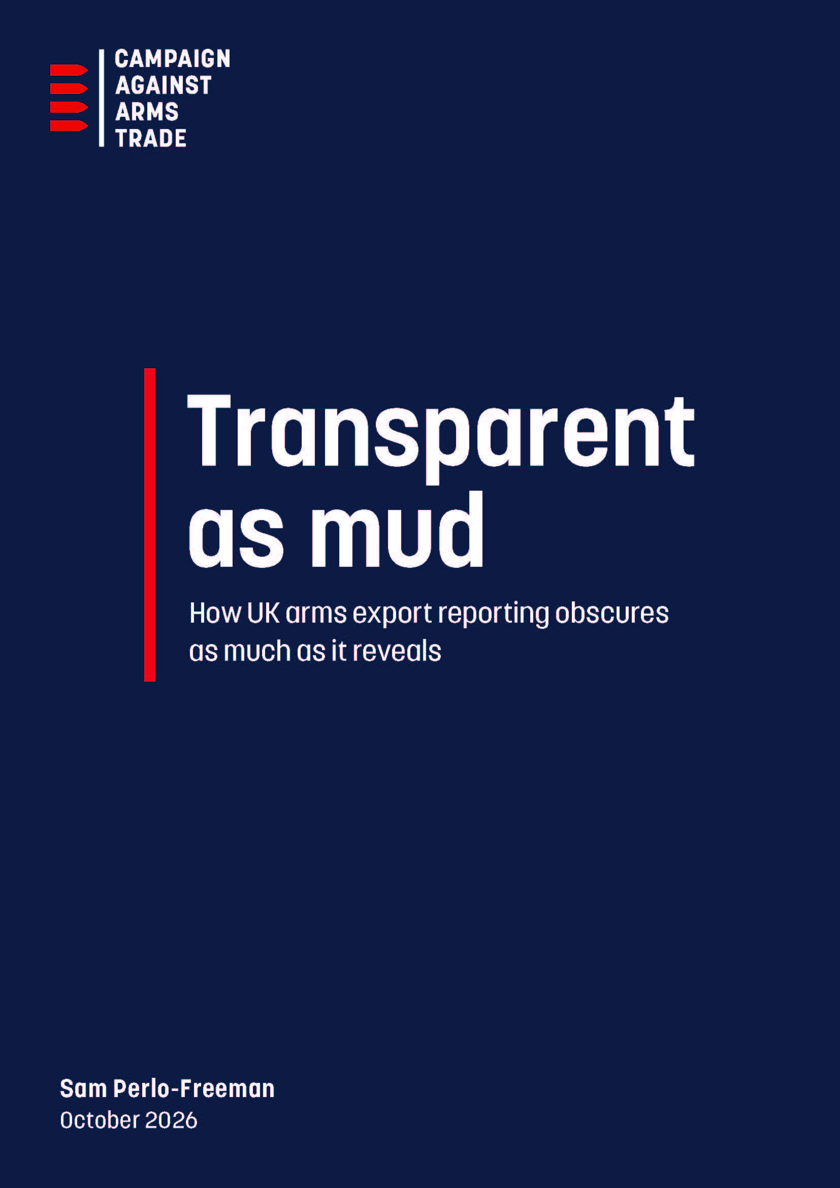 Report cover. Purple background. CAAT logo in top left. Title: "Transparent as mud: how UK arms export reporting obscures as much as it reveals." Author: Sam Perlo-Freeman. Date: October 2026.